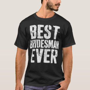 Mens Best Bridesman Ever T-Shirt Bachelor Party Gi