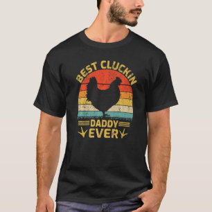 Mens Best Cluckin Daddy Ever Vintage Chicken Daddy T-Shirt