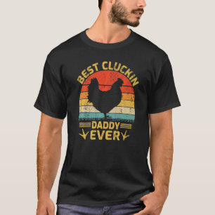 Mens Best Cluckin Daddy Ever Vintage Chicken Daddy T-Shirt