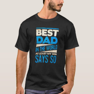 Mens Best Dad In The World At Least My Son Says So T-Shirt