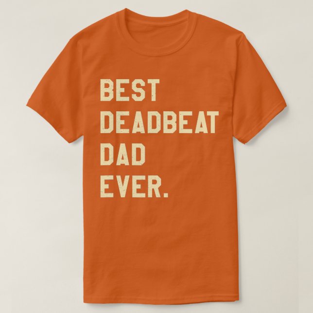 Mens Best Deadbeat Dad Ever Novelty Gag Joke Fathe T-Shirt (Design Front)
