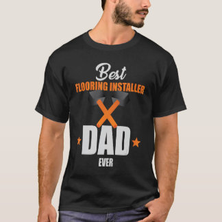 Mens Best Flooring Installer Dad Ever For Men T-Shirt