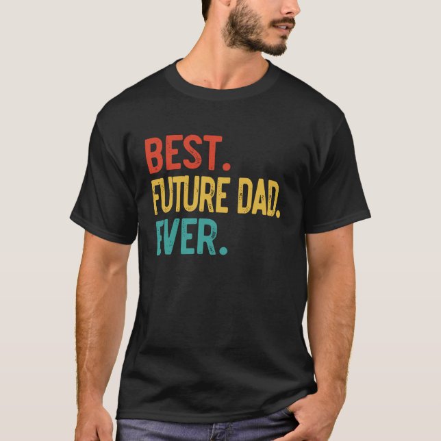 Mens Best Future Dad Ever Father's Day Future Dad T-Shirt (Front)