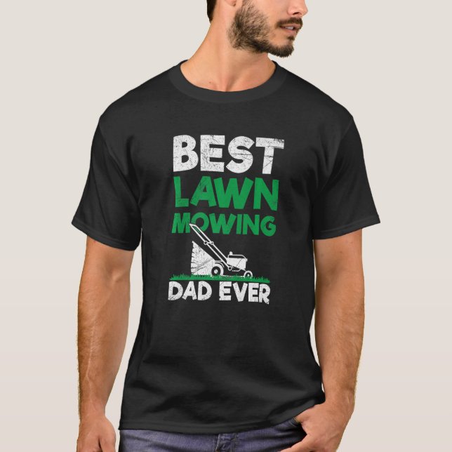 Mens Best Lawn Mowing Dad Ever Quote For Your Lawn T-Shirt (Front)