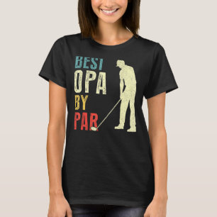 Mens Best Opa By Par  Golf  Father's Day  Daddy T-Shirt
