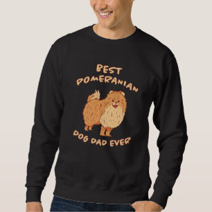 Mens Best Pomeranian Dog Dad Ever Pomeranian Sayin Sweatshirt