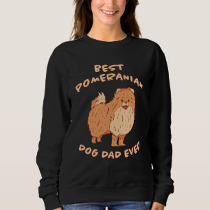 Mens Best Pomeranian Dog Dad Ever Pomeranian Sayin Sweatshirt