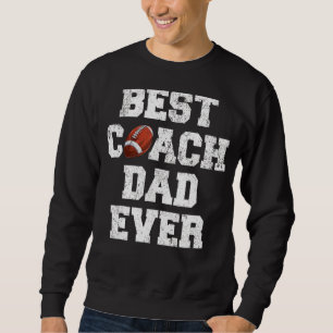 Mens Best Rugby Coach Dad Ever  Rugby Father's Day Sweatshirt