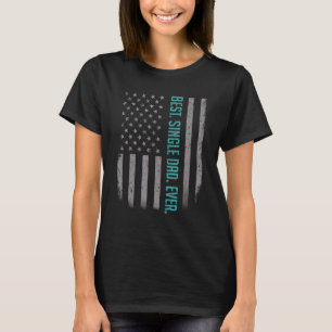 Mens Best Single Dad Ever American Flag  For Fathe T-Shirt