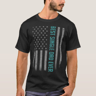 Mens Best Single Dad Ever American Flag  For Fathe T-Shirt