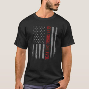 Mens Best Single Dad Ever American Flag For Fathe T-Shirt
