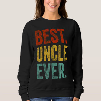 Mens Best Uncle Ever Support Uncle Relatives Appar Sweatshirt