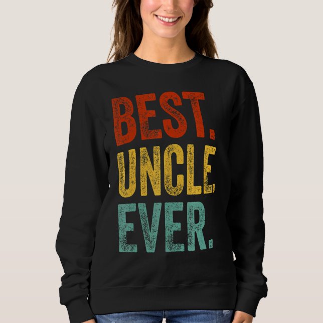 Mens Best Uncle Ever Support Uncle Relatives Appar Sweatshirt (Front)