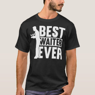 Mens Best Waiter Ever Restaurant Worker Server Wa T-Shirt