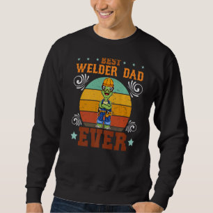 Mens Best Welder Dad Ever Welding Craftsman Father Sweatshirt