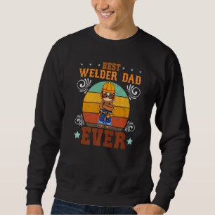 Mens Best Welder Dad Ever Welding Craftsman Father Sweatshirt