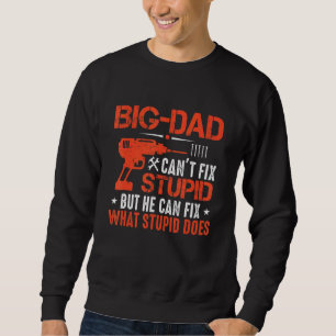 Mens Big Dad Can't Fix Stupid But He Can Fix What Sweatshirt