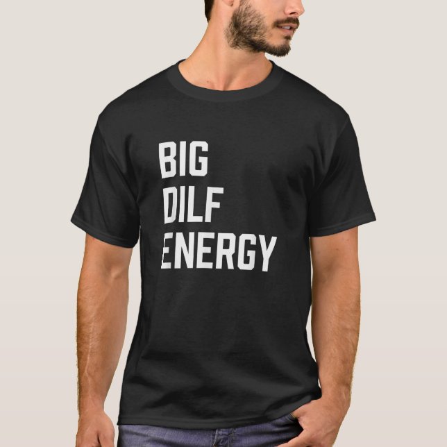 Mens Big DILF Energy Funny  T-Shirt (Front)