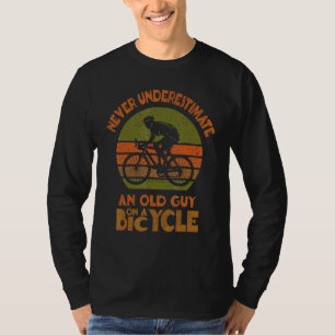 Mens Bike Cyclists Never Underestimate An Old Guy  T-Shirt