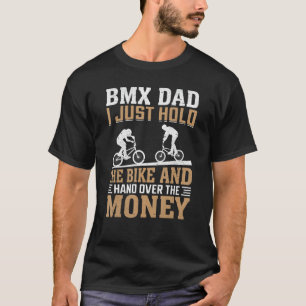 Mens BMX Dad I Just Hold the Bike Freestyle BMX T-Shirt