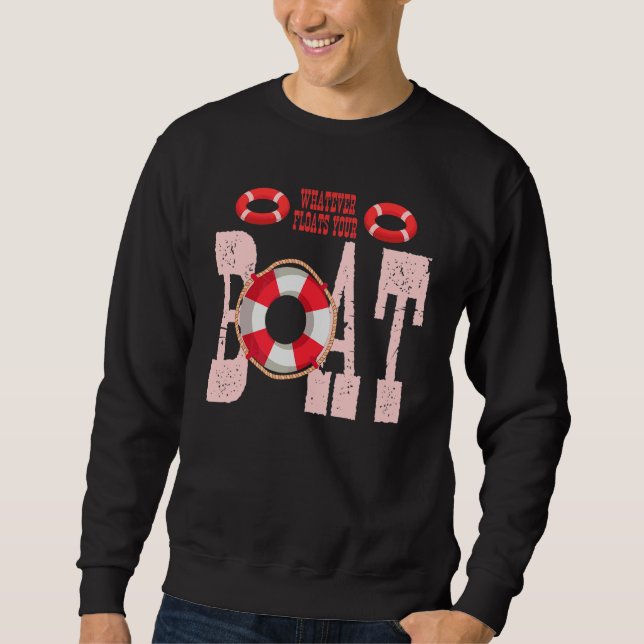 Mens  Boating Captain Boater Whatever Floats Your  Sweatshirt (Front)