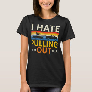 Mens Boating I Hate Pulling Out Boat Captain Sailo T-Shirt