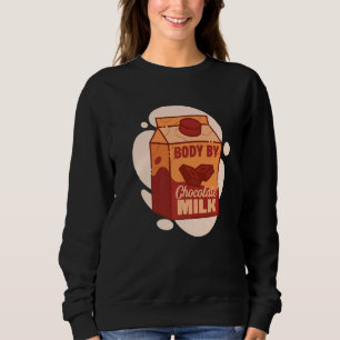 Mens Body By Chocolate Milk Sweet Dairy Choco Fans Sweatshirt