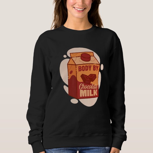 Mens Body By Chocolate Milk Sweet Dairy Choco Fans Sweatshirt (Front)