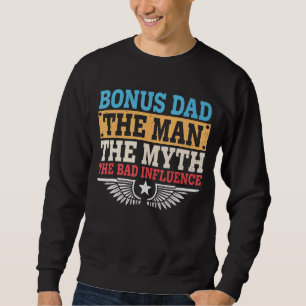 Mens Bonus Dad The Man Myth The Bad Influence Fath Sweatshirt