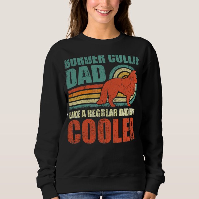 Mens Border Collie Dad Like A Regular Dad But Cool Sweatshirt (Front)