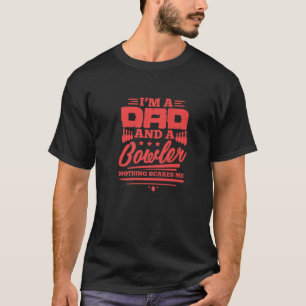 Mens Bowling I'm A Dad And A Bowler Nothing Scares T-Shirt