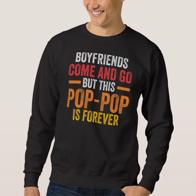 Mens boyfriends come and go but this pop-pop is fo sweatshirt (Front)