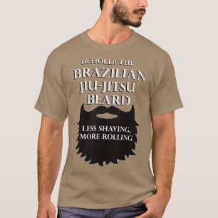 Mens Brazilian JiuJitsu Beard Less Shave More Roll T-Shirt