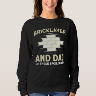 Mens Bricklayer Dad Of These Spoiled Kids Masonry Sweatshirt
