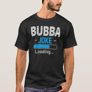 Mens   Bubba Joke Loading Daddy Fathers Day Humour T-Shirt