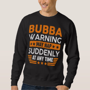 Mens Bubba Warning May Nap Suddenly Fun Grandpa Fa Sweatshirt