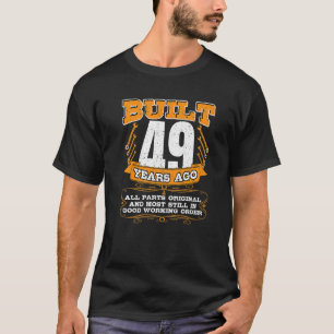 Mens Built 49 Years All Parts Original And Still G T-Shirt