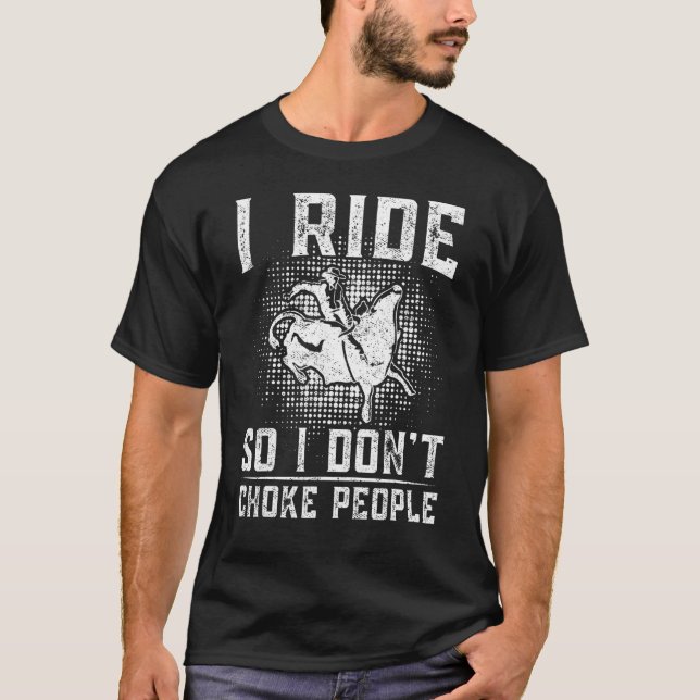 Mens Bull Riding Rodeo Bulls Rider I Ride So I Don T-Shirt (Front)
