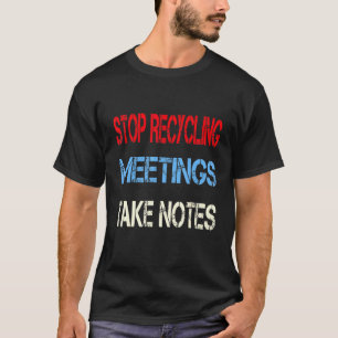 Mens Business Humour Adult - Stop Recycling Meetin T-Shirt
