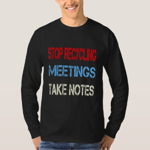 Mens Business Humour Adult - Stop Recycling Meetin T-Shirt