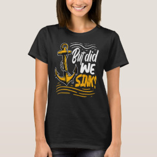 Mens But Did We Sink Cruise Boat Owner Boating T-Shirt