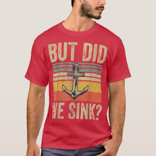 Mens But Did We Sink Fathers Day Pontoon Boat Capt T-Shirt