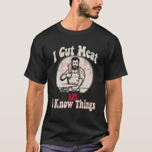 Mens Butcher I Cut Meat and I Know Things Humour B T-Shirt