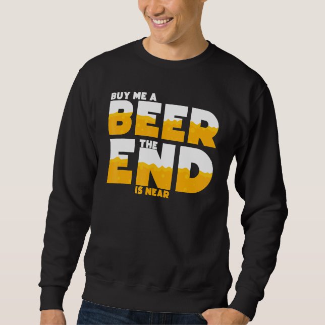 Mens Buy Me A Beer The End Is Near Bachelor Party  Sweatshirt (Front)