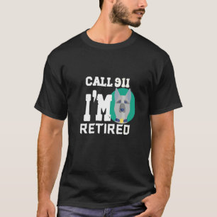 Mens Call 911 I'm Retired Police Pensioner Veteran T-Shirt