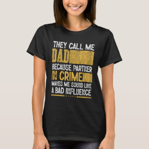 Mens Call Me Dad Partner Crime Bad Influence For F T-Shirt