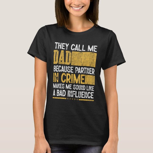 Mens Call Me Dad Partner Crime Bad Influence For F T-Shirt (Front)