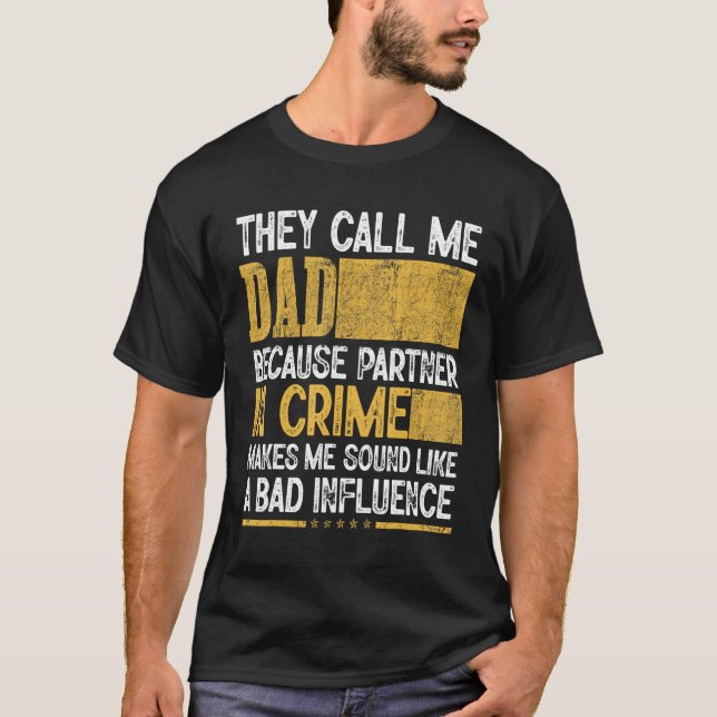 Mens Call Me Dad Partner Crime Bad Influence For F T-Shirt (Front)