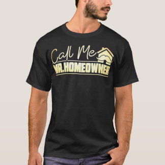 Mens Call Me Mr Homeowner Home Buyer Homeowner T-Shirt