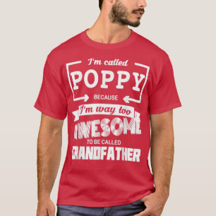 Mens Called Poppy Because I'm Too Awesome To Call T-Shirt